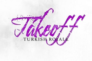 Turkish Royale | “Takeoff”