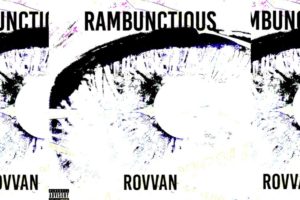 Rovvan | ‘Rambunctious’, Turbulent Energy & Furious Bars