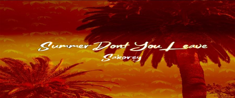 Sakorey | ‘Summer Don’t You Leave’, Velvety Smooth Jam