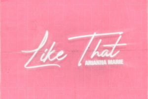 Arianna Marie | ‘Like That’, Layers Of Angelic Harmonies