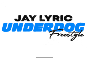 Jay Lyric | ‘Underdog Freestyle’, Heavy-Hitting Record