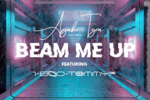 Asyah Tyra and 1-800-Tommy | “Beam Me Up”