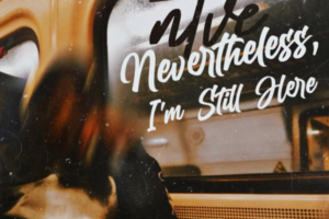 NTVE | “Nevertheless, I’m Still Here.,”An Empowering Experience