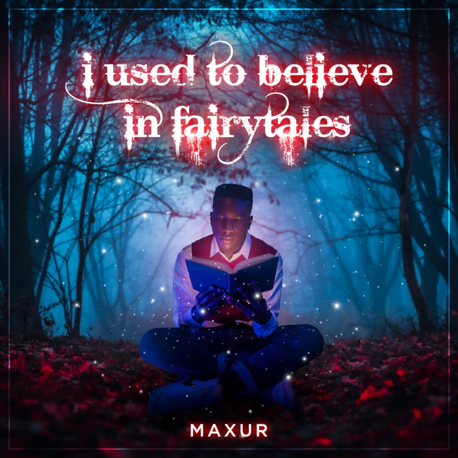Maxur | “i used to believe in fairytales”, Dark R&B Pop Magic