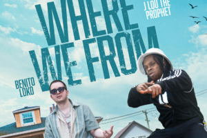 Benito Loko ft. J Lou the Prophet | “Where We From”